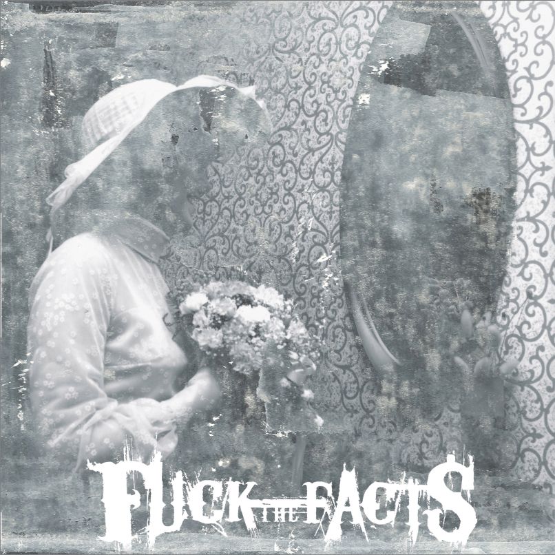   Fuck the Facts Premiere Nouvelle chanson Tout ce que j'aime se termine: Stream